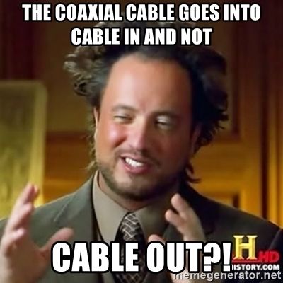 the-coaxial-cable-goes-into-cable-in-and-not-cable-out.jpg